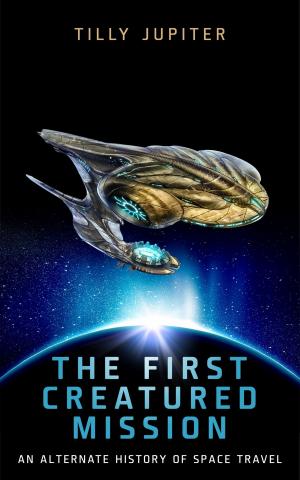 Cover of the book The First Creatured Mission: An Alternate History of Space Travel by Thomas Roberts