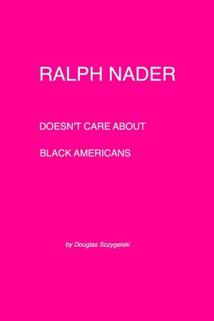 Book cover of Ralph Nader Doesn't Care about Black Americans