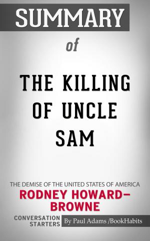Cover of the book Summary of The Killing of Uncle Sam: The Demise of the United States of America by Rodney Howard-Browne | Conversation Starters by Book Habits