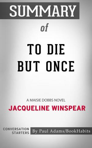 Cover of the book Summary of To Die but Once: A Maisie Dobbs Novel by Jacqueline Winspear | Conversation Starters by Laurence Peters, Mike Peters