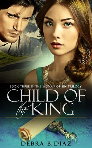 Cover of the book Child of the King: Book Three in the Woman of Sin Trilogy by Hope Barrett