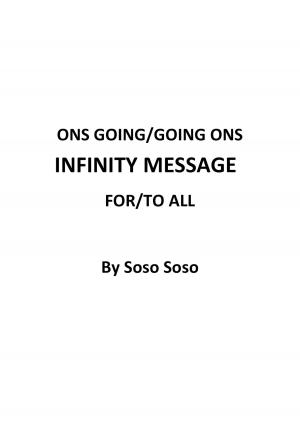 Cover of the book Ons Going/Going Ons Infinity Message For/To All by Zoey Hart