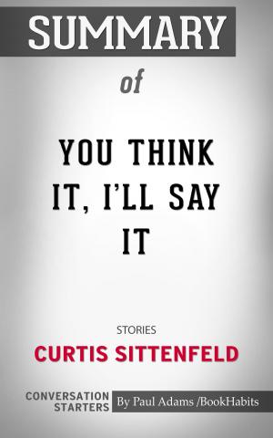 Book cover of Summary of You Think It, I’ll Say It by Curtis Sittenfeld | Conversation Starters