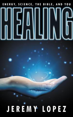 Book cover of HEALING: Energy, the Bible, Science, and You
