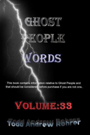 Cover of the book Ghost People Words: Volume 33 by Todd Andrew Rohrer