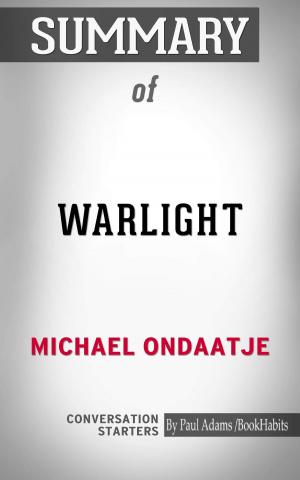 Cover of the book Summary of Warlight: A Novel by Michael Ondaatje | Conversation Starters by Book Habits