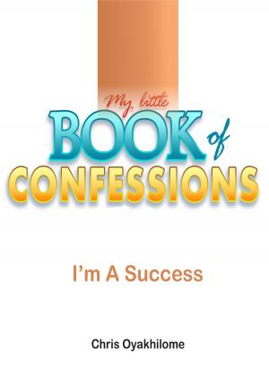 Cover of the book My Little Book of Confessions: I'm A Success by Pastor Chris Oyakhilome PhD