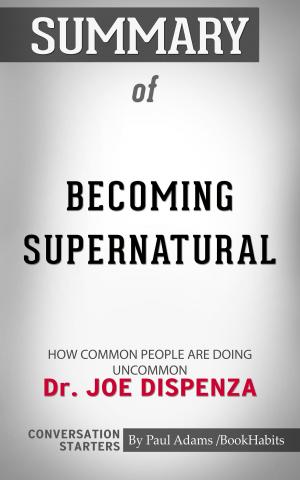 Cover of the book Summary of Becoming Supernatural: How Common People Are Doing the Uncommon by Dr. Joe Dispenza | Conversation Starters by Jackie Mae, Alison Taylor