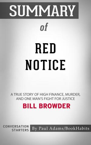 Cover of the book Summary of Red Notice: A True Story of High Finance, Murder, and One Man's Fight for Justice by Bill Browder | Conversation Starters by Shay Collins