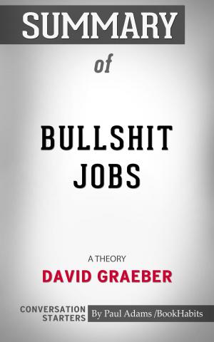 Book cover of Summary of Bullshit Jobs: A Theory by David Graeber | Conversation Starters