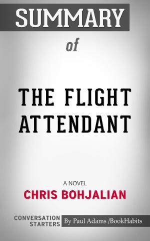 Cover of the book Summary of The Flight Attendant: A Novel by Chris Bohjalian | Conversation Starters by Paul Adams