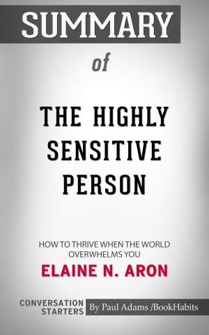 Cover of the book Summary of The Highly Sensitive Person: How to Thrive When the World Overwhelms You by Elaine N. Aron | Conversation Starters by Book Habits