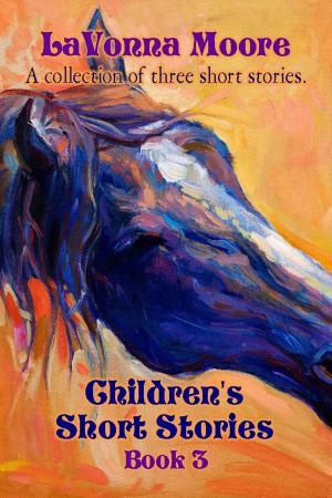 Cover of the book Children's Short Stories, Book 3 by LaVonna Moore
