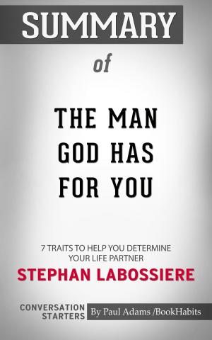 Cover of the book Summary of The Man God Has For You: 7 Traits To Help You Determine Your Life Partner by Stephan Labossiere | Conversation Starters by Book Habits
