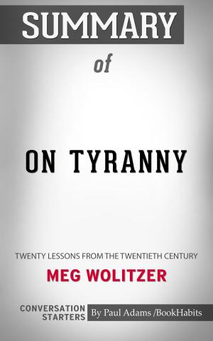 Cover of the book Summary of On Tyranny: Twenty Lessons from the Twentieth Century by Timothy Snyder | Conversation Starters by Whiz Books