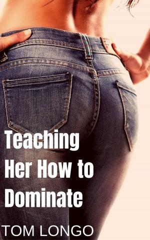 Cover of the book Teaching Her How to Dominate by TG Stone