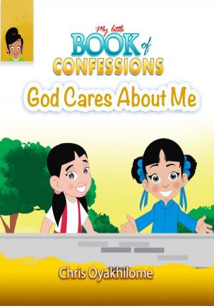 Cover of the book My Little Book of Confessions: God Cares About Me by Pastor Chris Oyakhilome