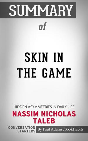 Cover of the book Summary of Skin in the Game: Hidden Asymmetries in Daily Life by Nassim Nicholas Taleb | Conversation Starters by Nora Brown, Stella Dunn, Cate Austin