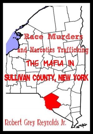 Cover of the book Race Murders and Narcotics Trafficking The Mafia In Sullivan County, New York by Jeff McArthur