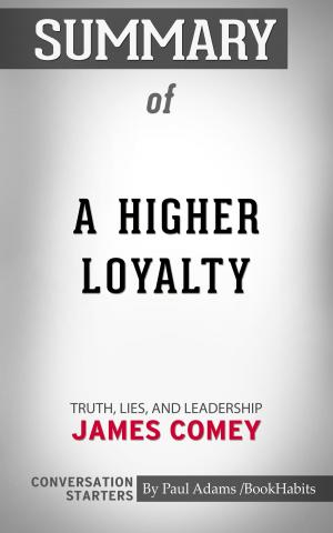 Cover of the book Summary of A Higher Loyalty: Truth, Lies, and Leadership by James Comey | Conversation Starters by Whiz Books