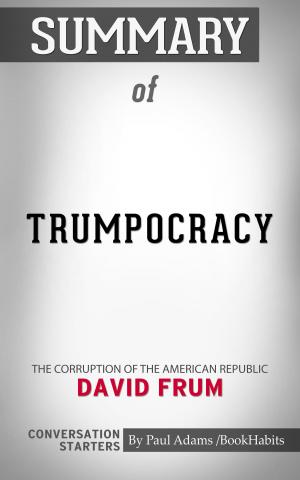Cover of the book Summary of Trumpocracy: The Corruption of the American Republic by David Frum | Conversation Starters by Whiz Books