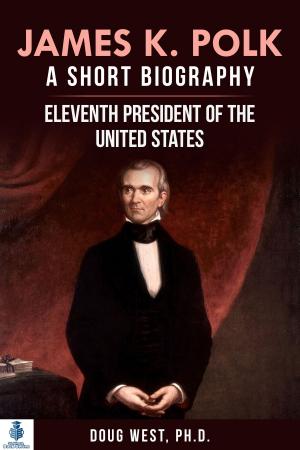 bigCover of the book James K. Polk: A Short Biography Eleventh President of the United States by 