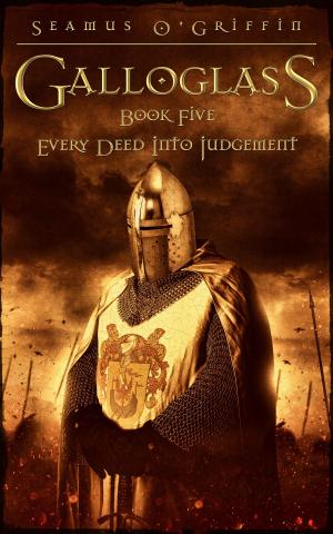 Cover of the book Galloglass Book V: Every Deed Into Judgement by Laurel Jean Jackson