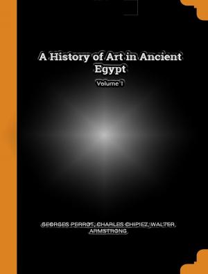 Book cover of A history of art in ancient Egypt, Vol. I (of 2)