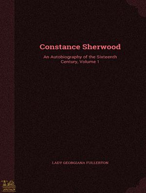 Book cover of Constance Sherwood An Autobiography Of The Sixteenth Century
