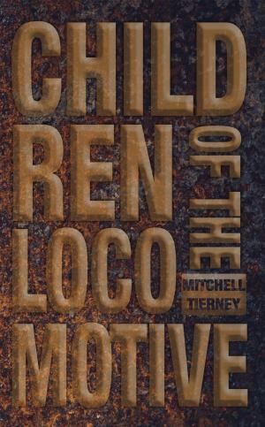 Cover of the book Children of the Locomotive by Mitchell Tierney