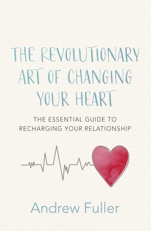 Cover of the book The Revolutionary Art of Changing Your Heart by Robert Macklin