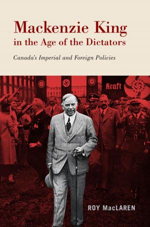 Cover of the book Mackenzie King in the Age of the Dictators by G. Bruce Doern, Allan M. Maslove, Michael J. Prince