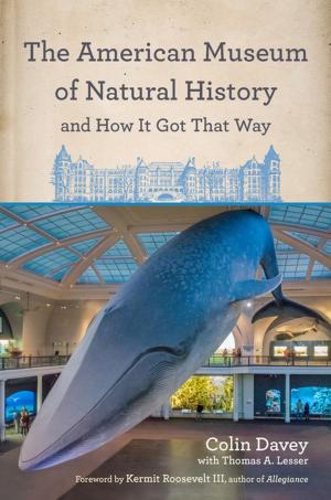 Cover of the book The American Museum of Natural History and How It Got That Way by Thomas J. Shelley