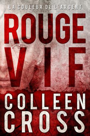 Cover of the book Rouge vif - La Couleur de l'argent : Enquêtes criminelles de Katerina Carter #1 by Kathy Cranston