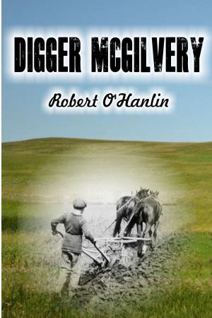 Cover of the book Digger McGilvery by Robert O' Hanlin