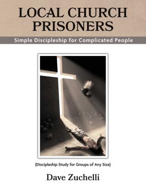 Cover of the book Local Church Prisoners by Dr. Robert A. Eslinger, Cheryl E. Booth