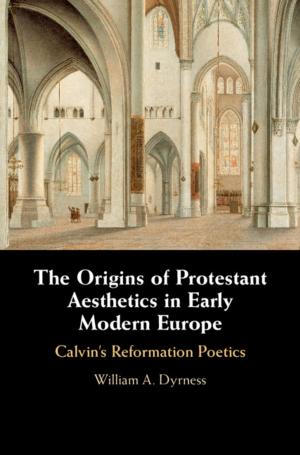 Book cover of The Origins of Protestant Aesthetics in Early Modern Europe