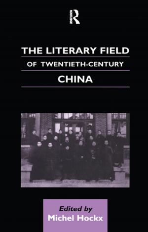 Cover of the book The Literary Field of Twentieth Century China by 