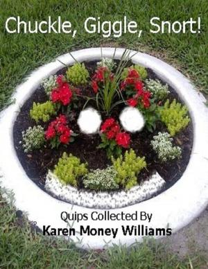 Cover of the book Chuckle, Giggle, Snort!: Quips Collected By Karen Money Williams by Lena Kovadlo