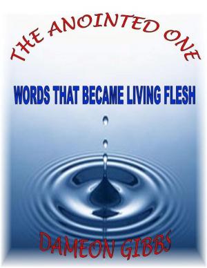 Cover of the book The Anointed One: Words That Became Living Flesh by Ryosuke Akizuki