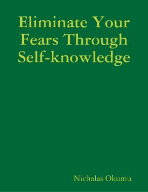 Cover of the book Eliminate Your Fears Through Self-knowledge by Roger Ewing Taylor