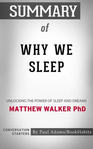Cover of the book Summary of Why We Sleep: Unlocking the Power of Sleep and Dreams by Matthew Walker | Conversation Starters by Sandrine Kao