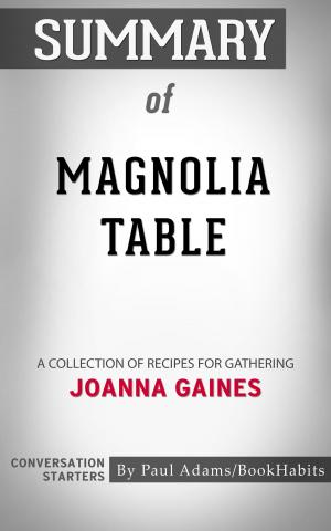 Cover of the book Summary of Magnolia Table: A Collection of Recipes for Gathering by Joanna Gaines | Conversation Starters by Whiz Books