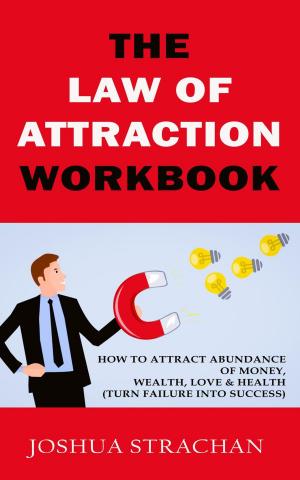 Book cover of The Law of Attraction Workbook: How to Attract Abundance of Money, Wealth, Love & Health (Turn Failure into Success)