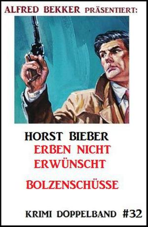 Cover of the book Krimi Doppelband #32: Erben nicht erwünscht - Bolzenschüsse by Deborah Foxford
