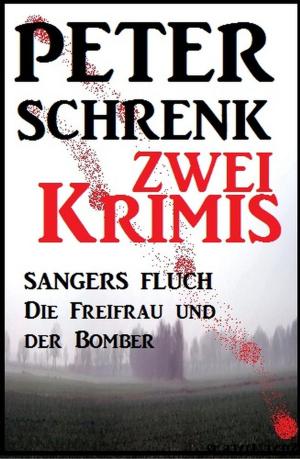 Cover of Zwei Peter Schrenk Krimis: Sangers Fluch/Die Freifrau und der Bomber