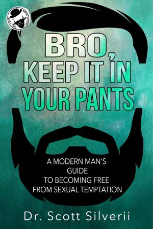 Cover of the book Bro, Keep It In Your Pants: A Modern Man’s Guide to Becoming Free from Sexual Temptation by Douglas Bloch