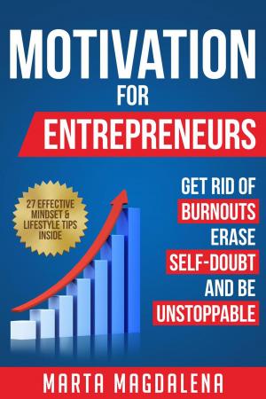 bigCover of the book Motivation for Entrepreneurs: Get Rid of Burnouts, Erase Self-Doubt, and Be Unstoppable by 