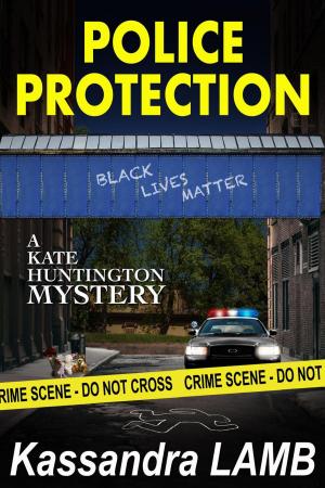 Cover of the book Police Protection, A Kate Huntington Mystery by Kirsten Weiss