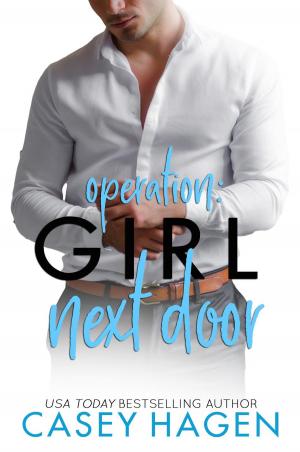 Cover of the book Operation: Girl Next Door by Casey Hagen